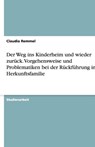 Der Weg Ins Kinderheim Und Wieder Zur ck. Vorgehensweise Und Problematiken Bei Der R ckf hrung in Die Herkunftsfamilie - Claudia Remmel - 9783640190829