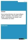Ernst Ludwig Kirchner, der eigenwilligste "Brucke-Kunstler - Eine Analyse seiner Werke "Selbstbildnis mit Modell und "Selbstbildnis als Soldat - Anonym - 9783640450626