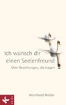 Ich wünsch dir einen Seelenfreund - Wunibald Müller - 9783641036188