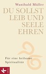 Du sollst Leib und Seele ehren - Wunibald Müller - 9783641071035