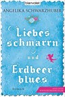Liebesschmarrn und Erdbeerblues - Angelika Schwarzhuber - 9783641075057