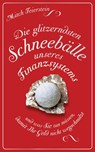 Die glitzerndsten Schneebälle unseres Finanzsystems und was Sie tun müssen, damit Ihr Geld nicht wegschmilzt - Mitch Feierstein - 9783641083069