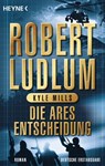 Die Ares-Entscheidung - Robert Ludlum ; Kyle Mills - 9783641091972