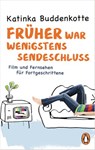Früher war wenigstens Sendeschluss - Katinka Buddenkotte - 9783641095413