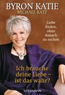 Ich brauche deine Liebe - ist das wahr? - Byron Katie ; Michael Katz - 9783641106317