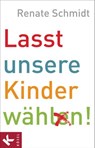 Lasst unsere Kinder wählen! - Renate Schmidt - 9783641109059