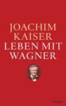 Leben mit Wagner - Joachim Kaiser - 9783641111748