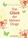 Das Glück der kleinen Dinge - - Victoria Moran - 9783641122249