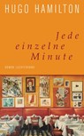 Jede einzelne Minute - Hugo Hamilton - 9783641124106