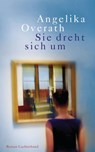 Sie dreht sich um - Angelika Overath - 9783641125257