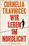 Wir leben im Nordlicht - Cornelia Travnicek - 9783641133344