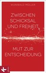Zwischen Schicksal und Freiheit - Wunibald Müller - 9783641133474