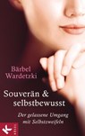 Souverän und selbstbewusst - Bärbel Wardetzki - 9783641143169