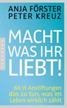 Macht, was ihr liebt! - Anja Förster ; Peter Kreuz - 9783641147952