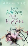Aller Anfang fällt vom Himmel - Veronika Peters - 9783641155629