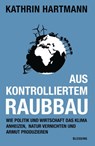 Aus kontrolliertem Raubbau - Kathrin Hartmann - 9783641156114