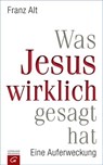 Was Jesus wirklich gesagt hat - Franz Alt - 9783641166304