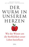 Der Wurm in unserem Herzen - Sheldon Solomon ; Jeff Greenberg ; Tom Pyszczynski - 9783641182724