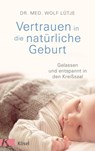 Vertrauen in die natürliche Geburt - Wolf Lütje - 9783641184933