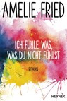 Ich fühle was, was du nicht fühlst - Amelie Fried - 9783641189341