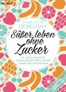 Süßer leben ohne Zucker - Charlotte Debeugny - 9783641190774