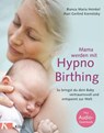Mama werden mit Hypnobirthing - Bianca Maria Heinkel ; Jhari Gerlind Kornetzky - 9783641191764