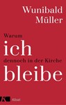 Warum ich dennoch in der Kirche bleibe - Wunibald Müller - 9783641199883