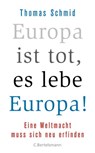 Europa ist tot, es lebe Europa! - Thomas Schmid - 9783641200831
