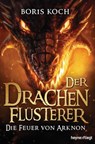 Der Drachenflüsterer - Die Feuer von Arknon - Boris Koch - 9783641204433