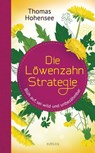 Die Löwenzahn-Strategie - Thomas Hohensee - 9783641205805