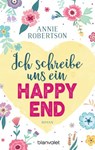 Ich schreibe uns ein Happy End - Annie Robertson - 9783641217846