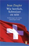Wie herrlich, Schweizer zu sein - Jean Ziegler - 9783641218478