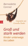 Groß und stark werden: Kinder unterwegs ins Leben. - Bernadette Conrad - 9783641231149