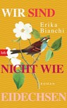 Wir sind nicht wie Eidechsen - Erika Bianchi - 9783641231804