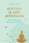 Achtsam in drei Atemzügen - Doris Iding - 9783641242626