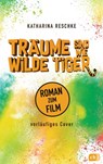 Träume sind wie wilde Tiger - Katharina Reschke - 9783641243340
