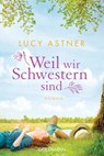 Weil wir Schwestern sind - Lucy Astner - 9783641244620