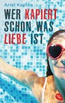 Wer kapiert schon, was Liebe ist - Ariel Kaplan - 9783641249984