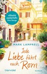 Jede Liebe führt nach Rom - Mark Lamprell - 9783641254827