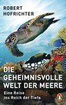 Die geheimnisvolle Welt der Meere - Robert Hofrichter - 9783641256289