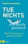 Tue nichts und werde glücklich - Thomas Hohensee - 9783641257811