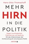 Mehr Hirn in die Politik - Hans-Otto Thomashoff - 9783641259815