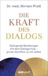 Die Kraft des Dialogs. Gelingende Beziehungen mit dem Dialogprinzip – privat, beruflich, zu mir selbst - Mirriam Prieß - 9783641268725