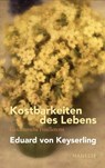 Kostbarkeiten des Lebens - Gesammelte Feuilletons und Prosa - Eduard von Keyserling ; Lothar Müller - 9783641270438