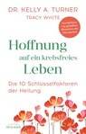 Hoffnung auf ein krebsfreies Leben - Kelly A. Turner - 9783641270605