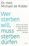 Wer sterben will, muss sterben dürfen - Michael de Ridder - 9783641272623