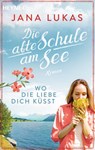 Wo die Liebe dich küsst - Jana Lukas - 9783641286583