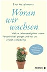 Woran wir wachsen - Eva Asselmann ; Martina Pahr - 9783641295707