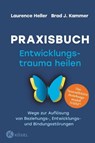 Praxisbuch Entwicklungstrauma heilen - Laurence Heller ; Brad J. Kammer - 9783641298760