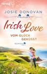 Irish Love – Vom Glück geküsst - Josie Donovan - 9783641304140